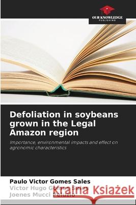 Defoliation in soybeans grown in the Legal Amazon region Gomes Sales, Paulo Victor, Gomes Sales, Victor Hugo, Peluzio, Joenes Mucci 9786207818129 Our Knowledge Publishing - książka