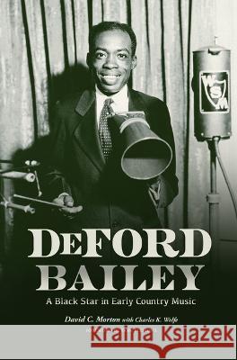 DeFord Bailey – A Black Star in Early Country Music David C. Morton, Charles K. Wolfe, Dom Flemons 9780915608393  - książka