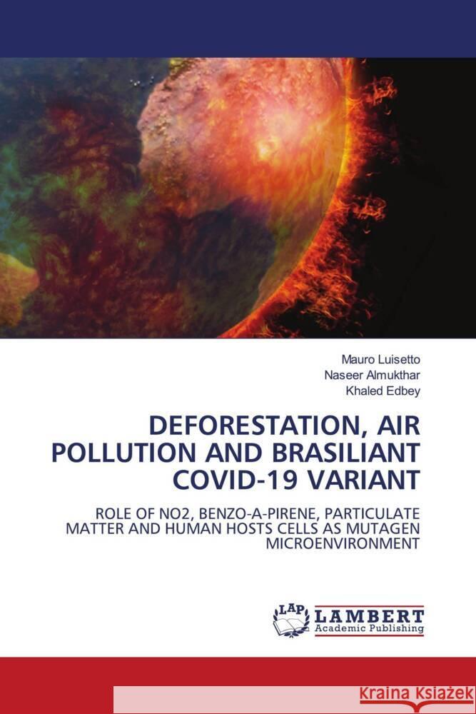 DEFORESTATION, AIR POLLUTION AND BRASILIANT COVID-19 VARIANT Luisetto, Mauro, Almukthar, Naseer, Edbey, Khaled 9786204735535 LAP Lambert Academic Publishing - książka