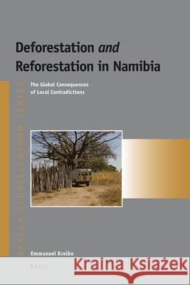Deforestation and Reforestation in Namibia: The Global Consequences of Local Contradictions Emmanuel Kreike 9789004179912 Brill - książka