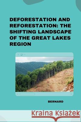 Deforestation and Reforestation: The Shifting Landscape of the Great Lakes Region Bernard 9783384271792 Tredition Gmbh - książka