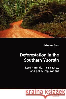 Deforestation in the Southern Yucatán Busch, Christopher 9783639007657 VDM Verlag - książka