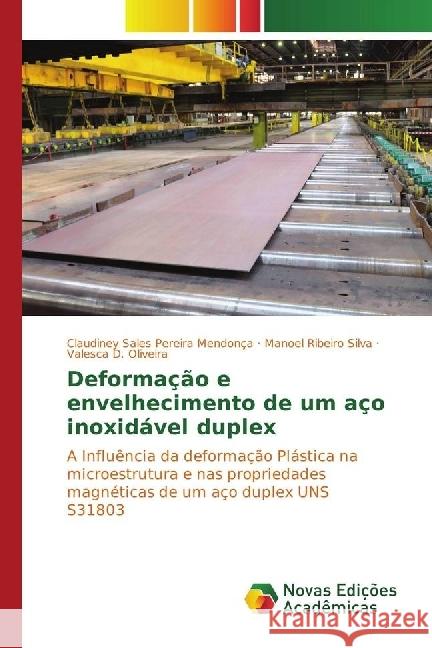 Deformação e envelhecimento de um aço inoxidável duplex : A Influência da deformação Plástica na microestrutura e nas propriedades magnéticas de um aço duplex UNS S31803 Sales Pereira Mendonça, Claudiney; Ribeiro Silva, Manoel; D. Oliveira, Valesca 9783330741591 Novas Edicioes Academicas - książka