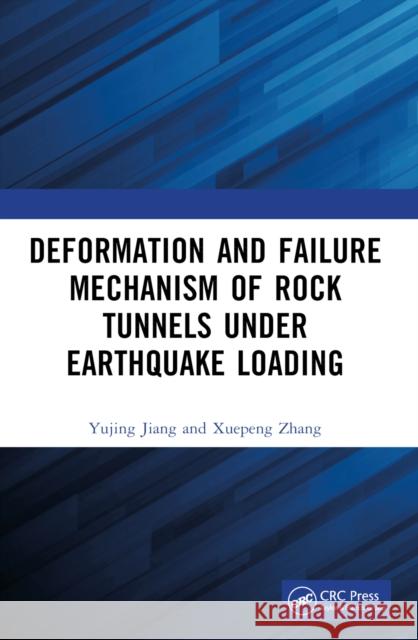 Deformation and Failure Mechanism of Rock Tunnels Under Earthquake Loading Yujing Jiang Xuepeng Zhang 9781032513010 CRC Press - książka