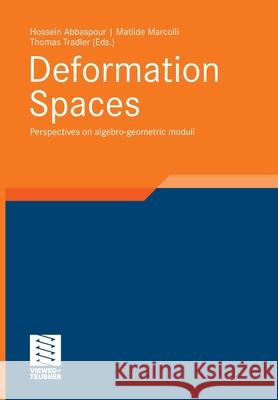 Deformation Spaces: Perspectives on Algebro-Geometric Moduli Abbaspour, Hossein 9783834826695 Vieweg+teubner Verlag - książka