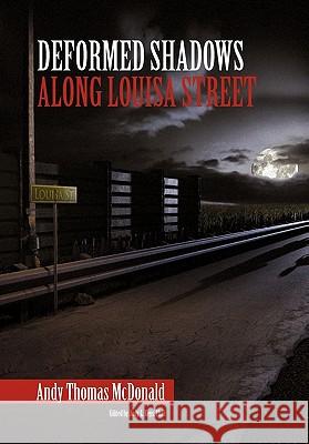 Deformed Shadows Along Louisa Street Andy Thomas McDonald 9781453561348 Xlibris Corporation - książka