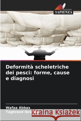 Deformità scheletriche dei pesci: forme, cause e diagnosi Abbas, Wafaa, Ibrahim, Taghreed 9786209715839 Edizioni Sapienza - książka