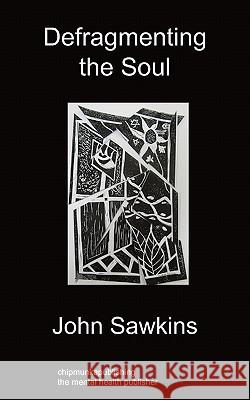Defragmenting the Soul John Sawkins 9781849913553 Chipmunkapublishing - książka