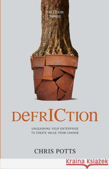 DefrICtion: Unleashing your Enterprise to Create Value from Change Potts, Chris 9781935504467 Technics Publications, LLC - książka