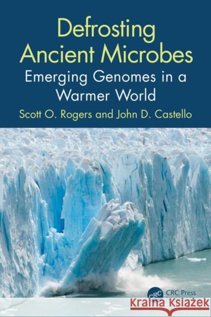 Defrosting Ancient Microbes: Emerging Genomes in a Warmer World Scott Rogers John D. Castello 9780367222628 CRC Press - książka