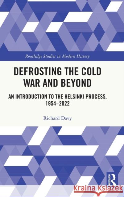 Defrosting the Cold War and Beyond: An Introduction to the Helsinki Process, 1954-2022 Davy, Richard 9780367704032 Taylor & Francis Ltd - książka