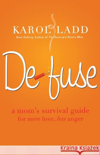 Defuse: A Mom's Survival Guide for More Love, Less Anger Karol Ladd 9780849907241 Thomas Nelson Publishers - książka