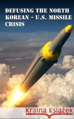 Defusing The North Korean-U.S. Missile Crisis Carlos a. Cedillo 9781796396706 Independently Published - książka