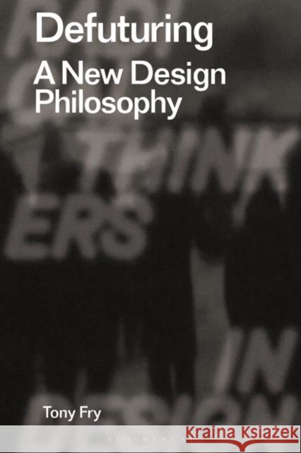 Defuturing: A New Design Philosophy Tony Fry Clive Dilnot Eduardo Staszowski 9781350089532 Bloomsbury Publishing PLC - książka