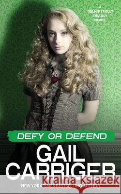 Defy or Defend: A Delightfully Deadly Novel Gail Carriger 9781944751432 Gail Carriger LLC - książka