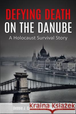 Defying Death on the Danube: A Holocaust Survival Story Debbie J. Callahan Henry Stern 9789493231412 Amsterdam Publishers - książka
