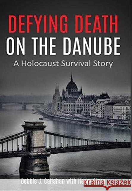 Defying Death on the Danube: A Holocaust Survival Story Debbie J. Callahan Henry Stern 9789493231436 Amsterdam Publishers - książka