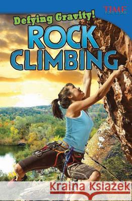 Defying Gravity! Rock Climbing Dugan, Christine 9781433348303 Teacher Created Materials - książka