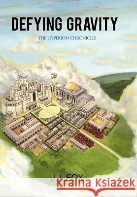 Defying Gravity: The Hyperion Chronicles Fox, J. J. 9781463438135 Authorhouse - książka