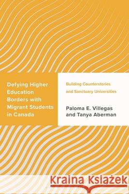 Defying Higher Education Borders with Migrant Students in Canada: Building Counterstories and Sanctuary Universities Tanya Aberman 9781666955606 Bloomsbury Academic - książka