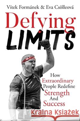 Defying Limits: How Extraordinary People Redefine Strength And Success Vitek Formanek 9781649222435 Sastrugi Press LLC - książka