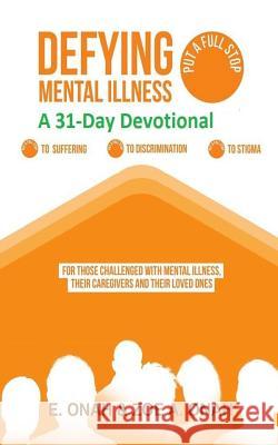 Defying Mental Illness-A 31-Day Devotional Zoe A. Onah E. Onah 9781507587379 Createspace Independent Publishing Platform - książka