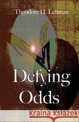 Defying Odds Theodore H. Lehman Ron Dunca 9781935604631 Gaon Books - książka