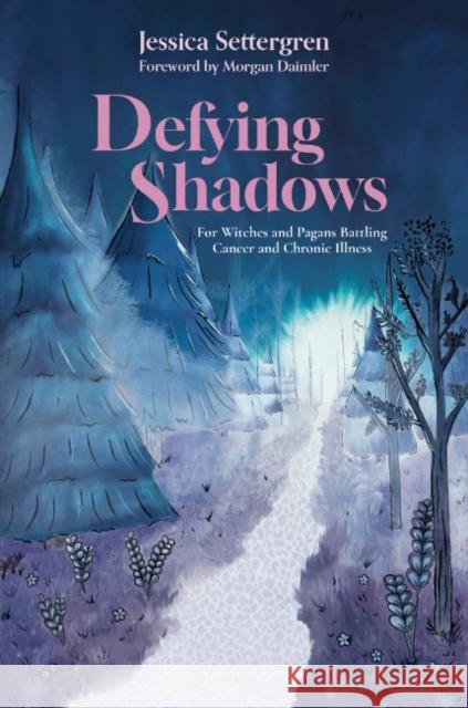 Defying Shadows: For Witches and Pagans Battling Cancer and Chronic Illness Jessica Settergren Morgan Daimler 9781959883944 Crossed Crow Books - książka