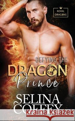 Defying The Dragon Prince: A Shifter Hunter Paranormal Romance Selina Coffey 9781917075381 Lovy Books - książka