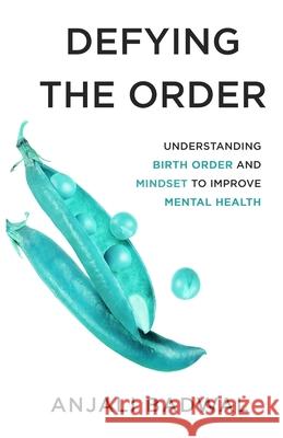 Defying the Order: Understanding Birth Order and Mindset to Improve Mental Health Anjali Badwal 9781636767185 New Degree Press - książka