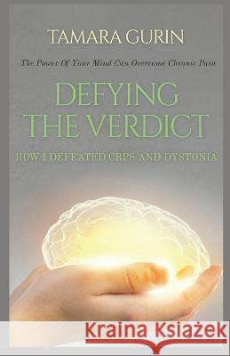Defying The Verdict: How I Defeated Chronic Pain Tamara Gurin 9781653507832 Independently Published - książka