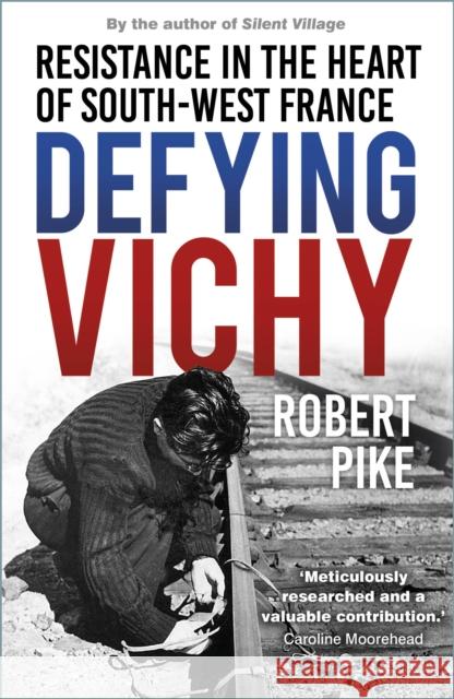 Defying Vichy: Resistance in the Heart of South-West France Pike, Robert 9781803995656 The History Press Ltd - książka