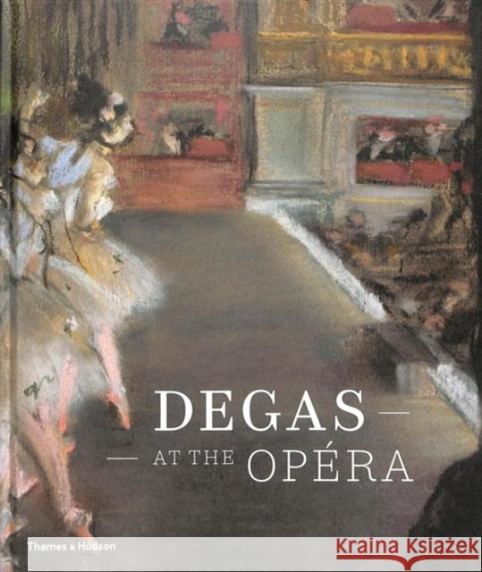 Degas at the Opera Henri Loyrette 9780500023396 Thames & Hudson Ltd - książka