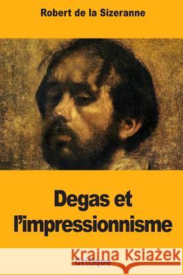 Degas et l'impressionnisme de la Sizeranne, Robert 9781987484533 Createspace Independent Publishing Platform - książka
