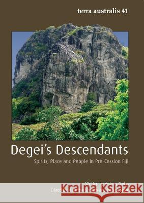 Degei\'s Descendants: Spirits, Place and People in Pre-Cession Fiji Matthew Spriggs Deryck Scarr 9781925021813 Anu Press - książka