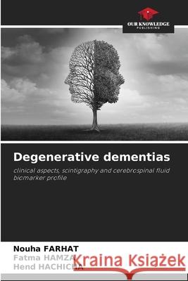 Degenerative dementias Farhat, Nouha, HAMZA, Fatma, Hachicha, Hend 9786208972479 Our Knowledge Publishing - książka