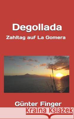 Degollada: Zahltag auf La Gomera Finger, Günter 9781497307100 Createspace - książka