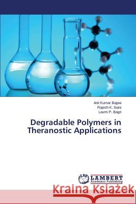 Degradable Polymers in Theranostic Applications Bagri Laxmi P.                           Saini Rajesh K.                          Bajpai Anil Kumar 9783659744778 LAP Lambert Academic Publishing - książka