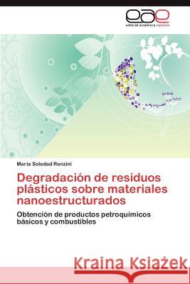 Degradacion de Residuos Plasticos Sobre Materiales Nanoestructurados Mar a. Soledad Renzini 9783848459384 Editorial Acad Mica Espa Ola - książka