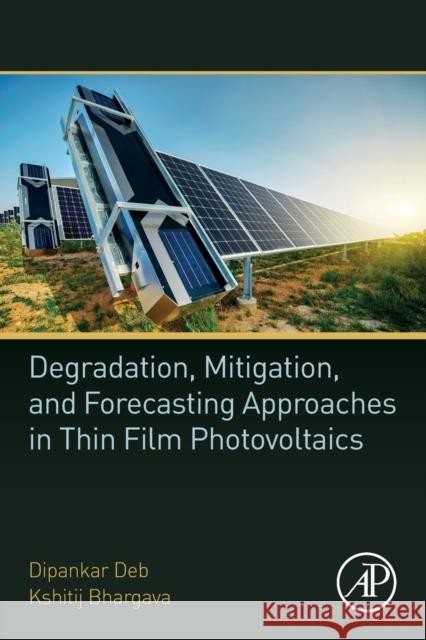 Degradation, Mitigation, and Forecasting Approaches in Thin Film Photovoltaics Deb, Dipankar 9780128234839 Academic Press - książka