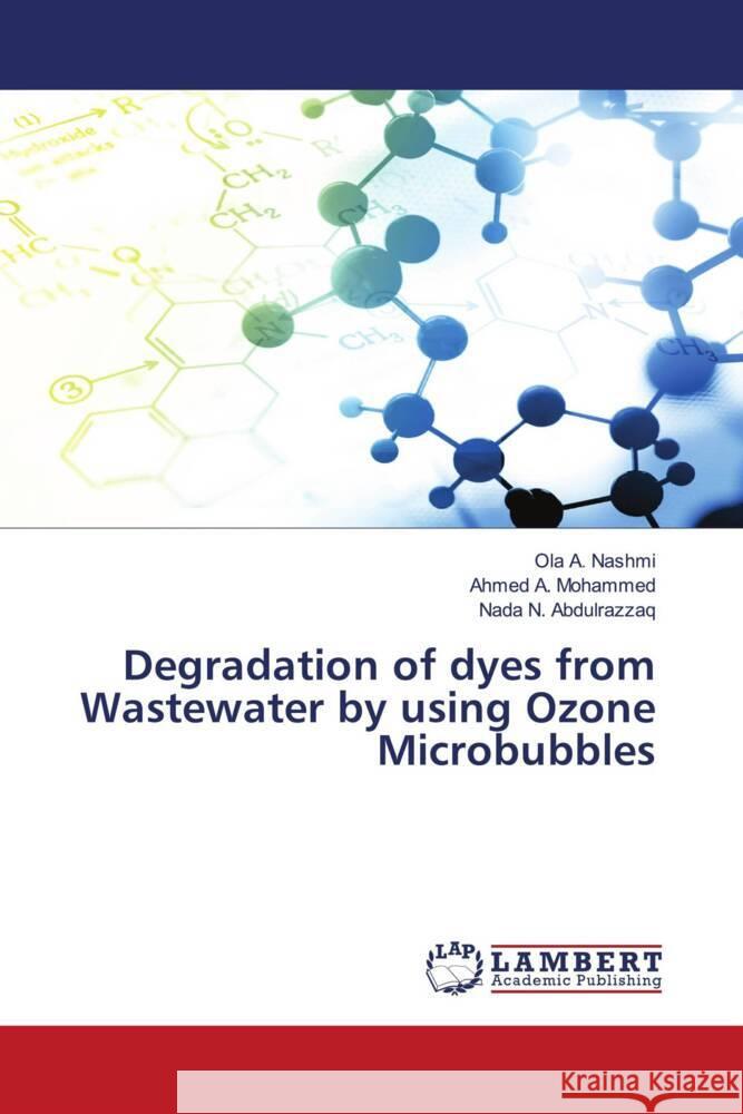 Degradation of dyes from Wastewater by using Ozone Microbubbles A. Nashmi, Ola, A. Mohammed, Ahmed, N. Abdulrazzaq, Nada 9786203040678 LAP Lambert Academic Publishing - książka