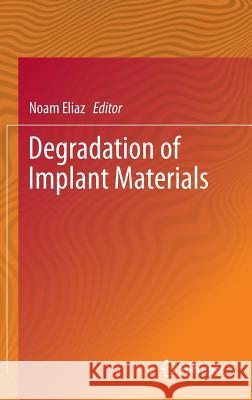 Degradation of Implant Materials Noam Eliaz 9781461439417 Springer - książka