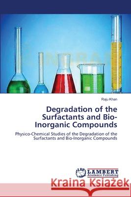 Degradation of the Surfactants and Bio-Inorganic Compounds Raju Khan 9783659181320 LAP Lambert Academic Publishing - książka