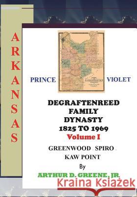 DeGraftenreed Family Dynasty 1825 to 1969 Greenwood to Spiro to Kaw Point: Stories From the Heart of Grandpadat Greene Jr, Arthur D. 9781718620773 Createspace Independent Publishing Platform - książka