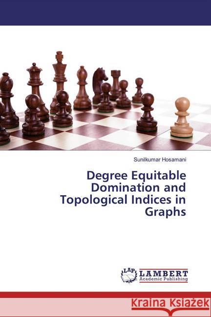 Degree Equitable Domination and Topological Indices in Graphs Hosamani, Sunilkumar 9786139927463 LAP Lambert Academic Publishing - książka