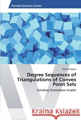 Degree Sequences of Triangulations of Convex Point Sets Kugerl Markus 9783639457605 AV Akademikerverlag - książka