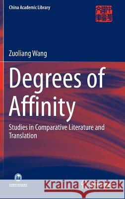 Degrees of Affinity: Studies in Comparative Literature and Translation Wang, Zuoliang 9783662454749 Springer - książka