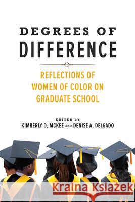 Degrees of Difference: Reflections of Women of Color on Graduate School Kimberly D. McKee Denise A. Delgado 9780252085055 University of Illinois Press - książka