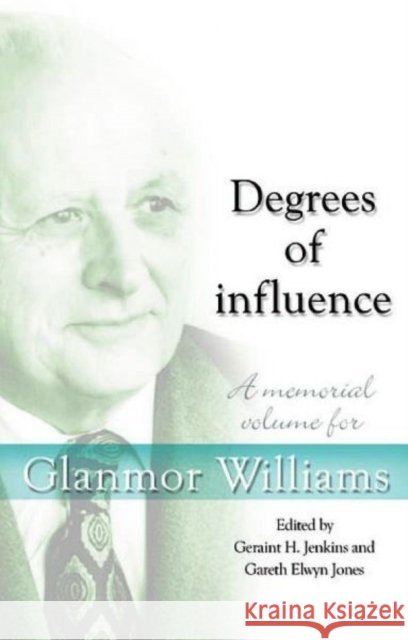 Degrees of Influence : A Memorial Volume for Glanmor Williams Geraint Jenkins Gareth Elwyn Jones 9780708321171 UNIVERSITY OF WALES PRESS - książka