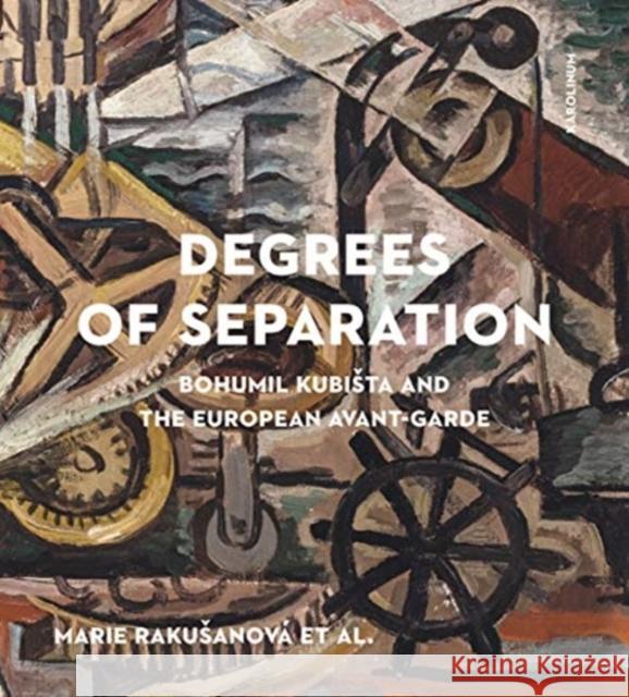 Degrees of Separation: Bohumil Kubista and the European Avant-Garde Rakusanová, Marie 9788024647227 Karolinum,Nakladatelstvi Univerzity Karlovy,C - książka